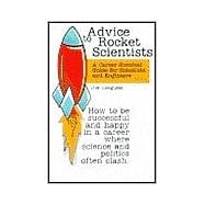 Advice to Rocket Scientists : A Career Survival Guide for Scientists and Engineers