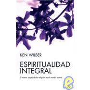 Espiritualidad integral El nuevo papel de la religión en el mundo actual