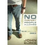 No Perfect People Allowed : Creating a Come as You Are Culture in the Church