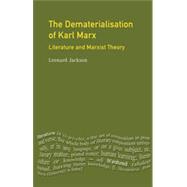 The Dematerialisation of Karl Marx: Literature and Marxist Theory