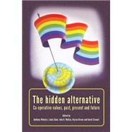 The Hidden Alternative Co-operative Values, Past, Present and Future