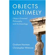 Objects Untimely Object-Oriented Philosophy and Archaeology