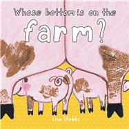Whose Butt Is On the Farm? A Lift-the-Flap Book