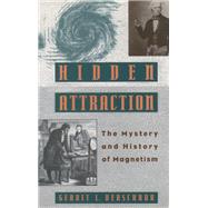 Hidden Attraction The History and Mystery of Magnetism