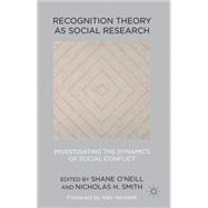 Recognition Theory as Social Research Investigating the Dynamics of Social Conflict