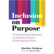 Inclusion on Purpose An Intersectional Approach to Creating a Culture of Belonging at Work