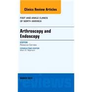 Arthroscopy and Endoscopy: An Issue of Foot and Ankle Clinics of North America