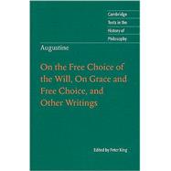 Augustine: On the Free Choice of the Will, On Grace and Free Choice, and Other Writings