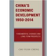 China's Economic Development, 1950-2014 Fundamental Changes and Long-Term Prospects