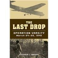 The Last Drop Operation Varsity, March 24-25, 1945,9780811736558