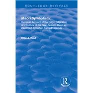 Revival: Maori Symbolism (1926): An Account of the Origin, Migration and Culture of the New Zealand Maori