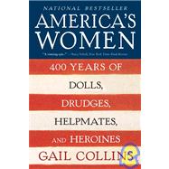 America's Women: Four Hundred Years of Dolls, Drudges, Helpmates, and Heroines