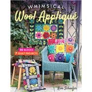 Whimsical Wool Appliqué 50 Blocks, 7 Quilt Projects