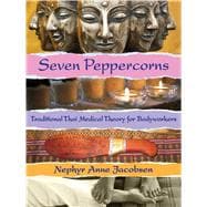 Seven Peppercorns Traditional Thai Medical Theory For Bodyworkers