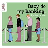 Baby Do My Banking