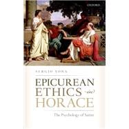 Epicurean Ethics in Horace The Psychology of Satire