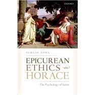 Epicurean Ethics in Horace The Psychology of Satire,9780198786559
