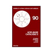 Acid-Base Catalysis II : Proceedings of the International Symposium on Acid-Base Catalysis II, Sapporo, Japan, December 2-4, 1993