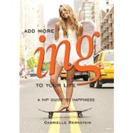 Add More -ing to Your Life: A Hip Guide to Happiness