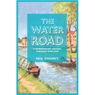 The Water Road An Odyssey by Narrowboat Through England's Waterways