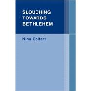 Slouching Towards Bethlehem