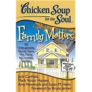 Chicken Soup for the Soul: Family Matters 101 Unforgettable Stories about Our Nutty but Lovable Families