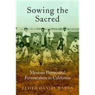 Sowing the Sacred Mexican Pentecostal Farmworkers in California