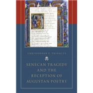Senecan Tragedy and the Reception of Augustan Poetry