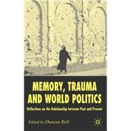 Memory, Trauma and World Politics Reflections on the Relationship Between Past and Present