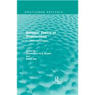 Giddens' Theory of Structuration (Routledge Revivals): A critical appreciation