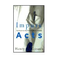 Impure Acts: The Practical Politics of Cultural Studies
