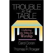 Trouble at the Table : Gathering the Tribes for Worship