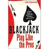 Blackjack: Play Like The Pros A Complete Guide to BLACKJACK, Including Card Counting
