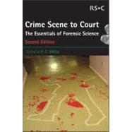 Crime Scene To Court: The Essentials Of Forensic Science
