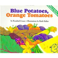 Blue Potatoes, Orange Tomatoes: How to Grow a Rainbow Garden