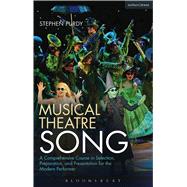 Musical Theatre Song A Comprehensive Course in Selection, Preparation, and Presentation for the Modern Performer