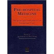 Pre-hospital Medicine The Principles and Practice of Immediate Care