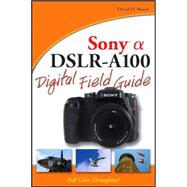 Sony Alpha DSLR-A100 Digital Field Guide