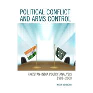 Political Conflict and Arms Control Pakistan-India Policy Analysis 1988–2008