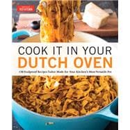 Cook It in Your Dutch Oven 150 Foolproof Recipes Tailor-Made for Your Kitchen's Most Versatile Pot