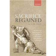 Sacrifice Regained Morality and Self-Interest in British Moral Philosophy from Hobbes to Bentham