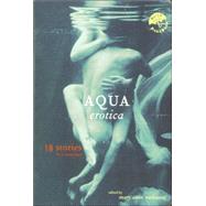 Aqua Erotica : 18 Stories for a Steamy Bath