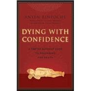 Dying with Confidence : A Tibetan Buddhist Guide to Preparing for Death