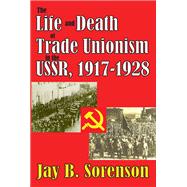 The Life and Death of Trade Unionism in the USSR, 1917-1928