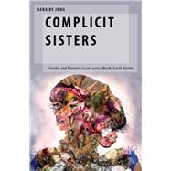 Complicit Sisters Gender and Women's Issues across North-South Divides
