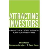 Attracting Investors A Marketing Approach to Finding Funds for Your Business