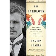 The Inkblots Hermann Rorschach, His Iconic Test, and the Power of Seeing