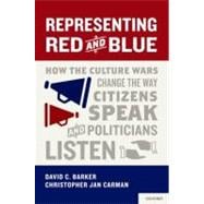 Representing Red and Blue How the Culture Wars Change the Way Citizens Speak and Politicians Listen