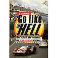 Go Like Hell : Ford, Ferrari, and Their Battle for Speed and Glory at le Mans