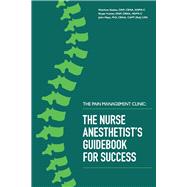 The Pain Management Clinic The Nurse Anesthetist's Guidebook for Success